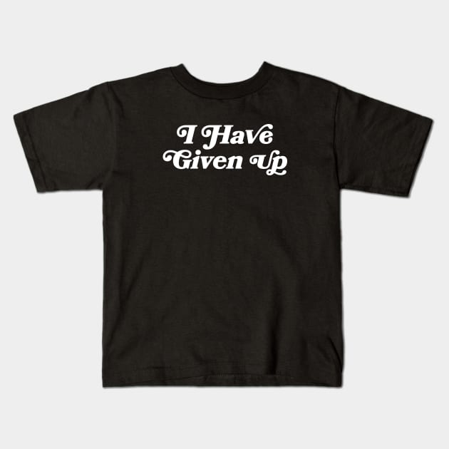I have given up Kids T-Shirt by stickerfule